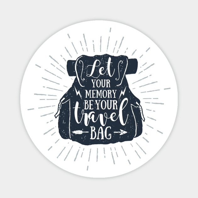 Let Your Memory Be Your Travel Bag. Wanderlust. Adventure. Motivational Quote Magnet by SlothAstronaut